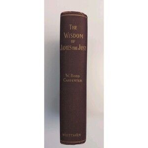 The Wisdom of James the Just – W. Boyd Carpenter (1903, HC) – Theology